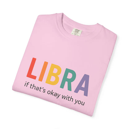 LIBRA If That’s Okay With You – Funny Colorful Zodiac T-Shirt
