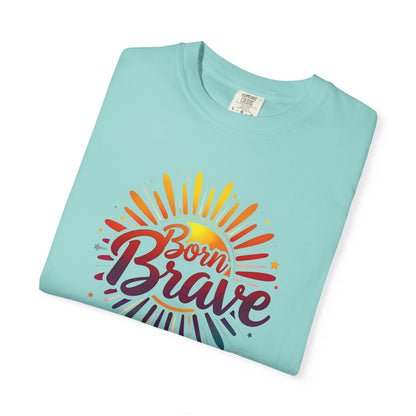 Born Brave Empowering Affirmation - Unisex T-shirt