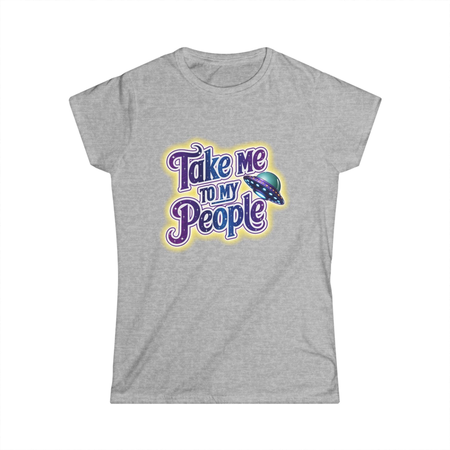 Take Me To My People Women’s Softstyle Tee – Empowering Alien UFO Space Shirt