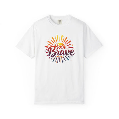 Born Brave Empowering Affirmation - Unisex T-shirt
