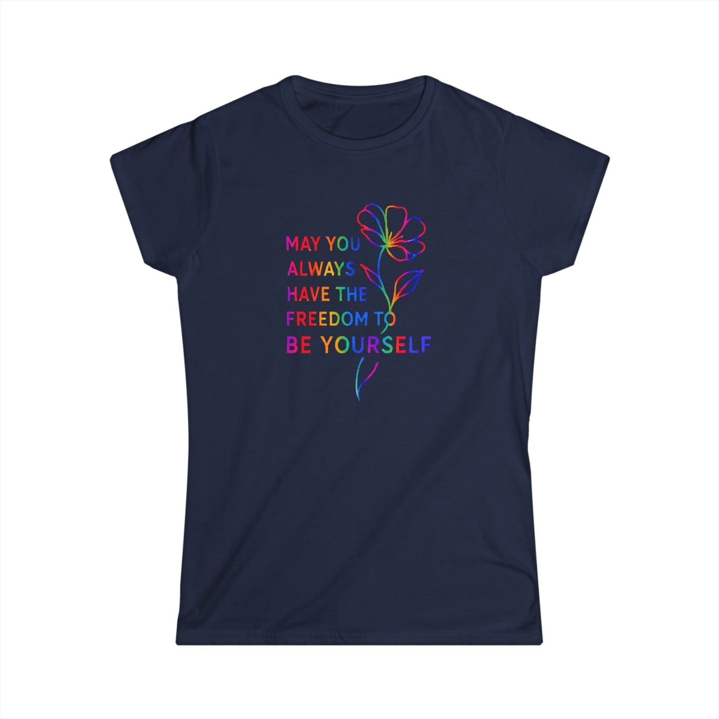 Be Yourself Affirmation Tee, May You Always Have the Freedom to Be Yourself Shirt, Self Love Graphic Tee, Inspirational Gift for Her, Rainbow Flower Shirt