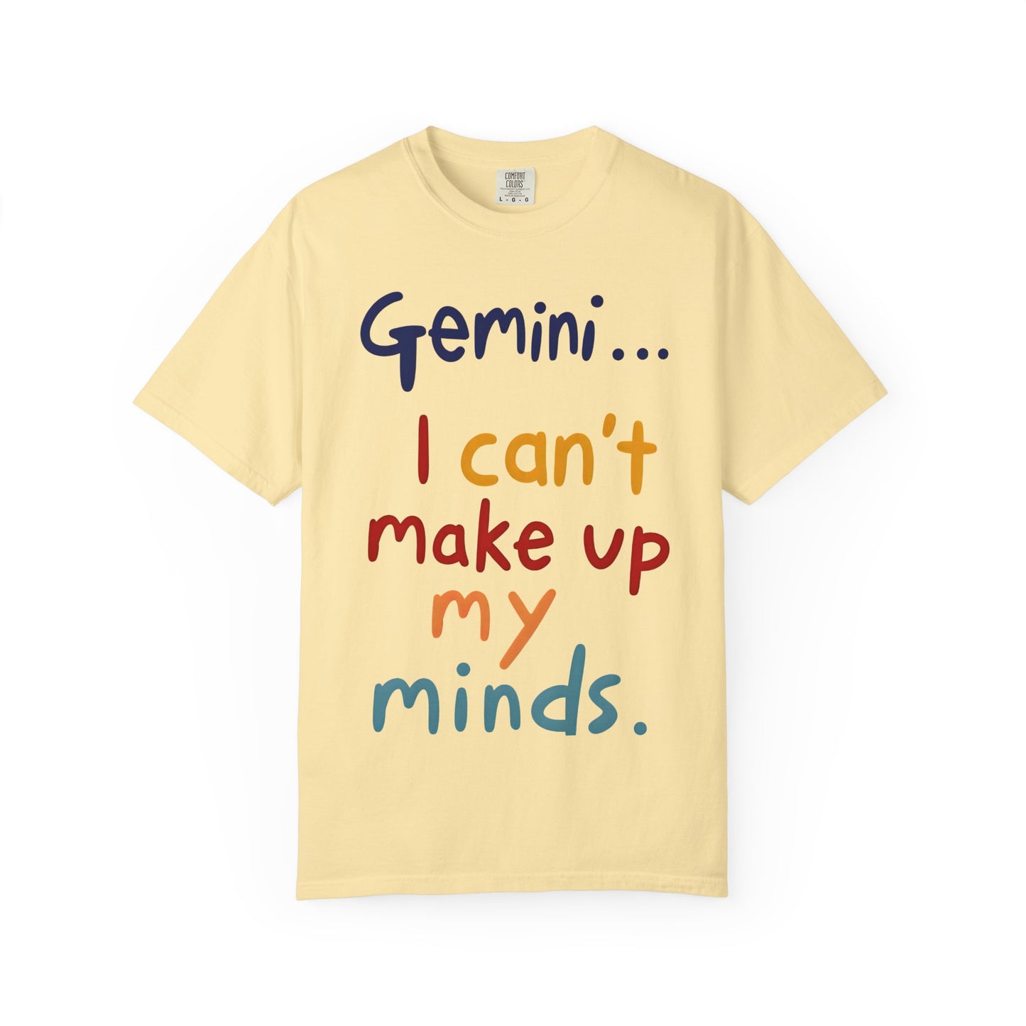 Gemini... I Can’t Make Up My Minds – Colorful Funny Zodiac Shirt