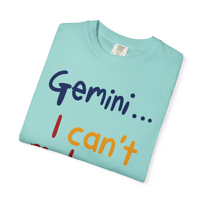 Gemini... I Can’t Make Up My Minds – Colorful Funny Zodiac Shirt