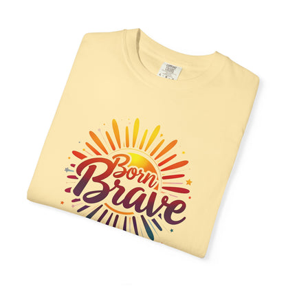 Born Brave Empowering Affirmation - Unisex T-shirt