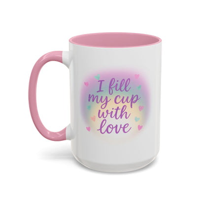 I Fill My Cup with Love – Sweet Hearts Colorful Affirmation Mug (11oz & 15oz Pink Accent)
