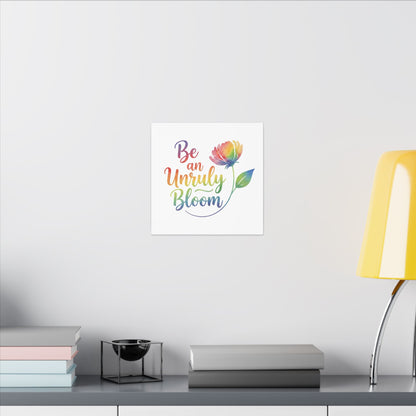 Be an Unruly Bloom – Colorful Inspirational Wall Art | Eco-friendly Canvas