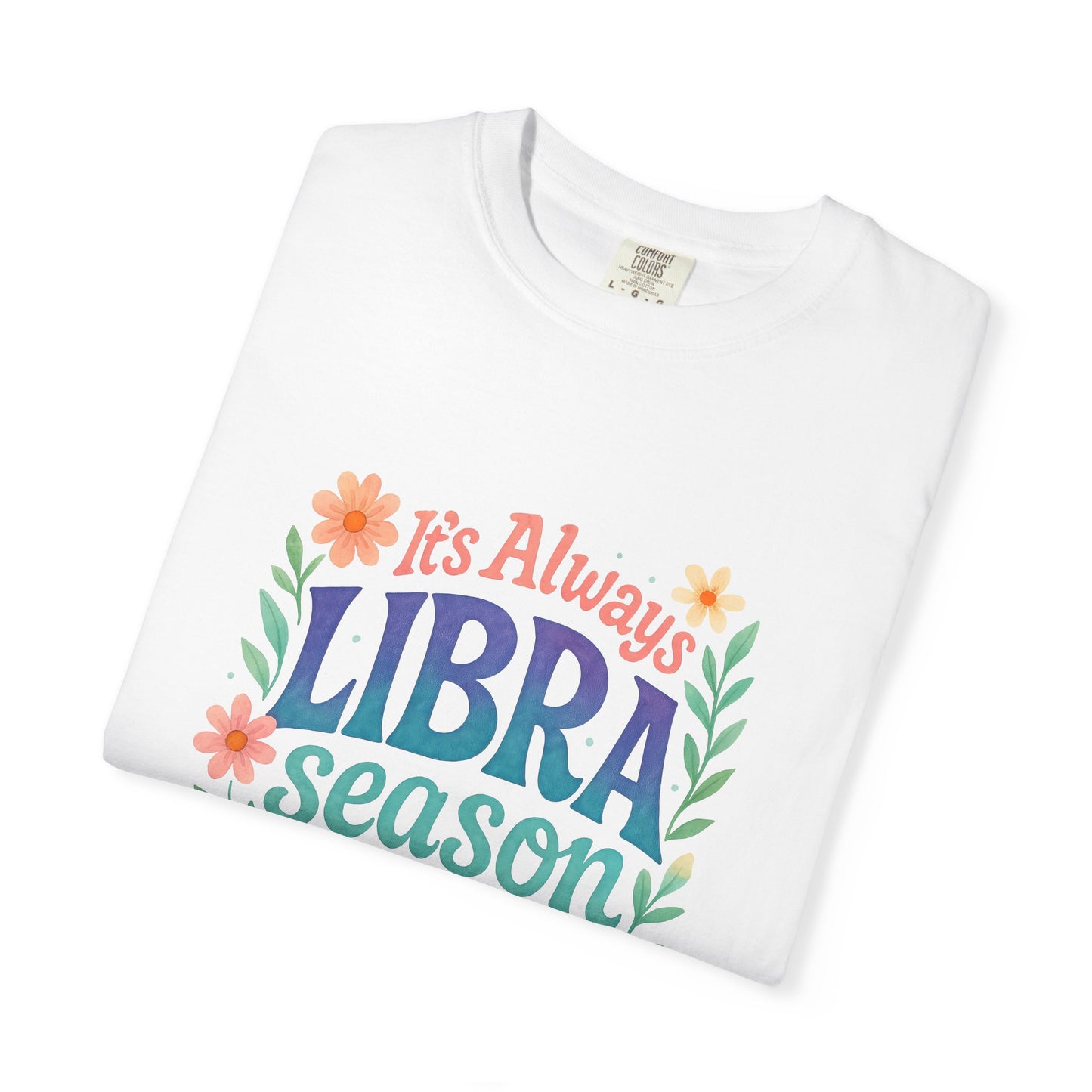 It's Always Libra Season – Floral Rainbow Zodiac Tee