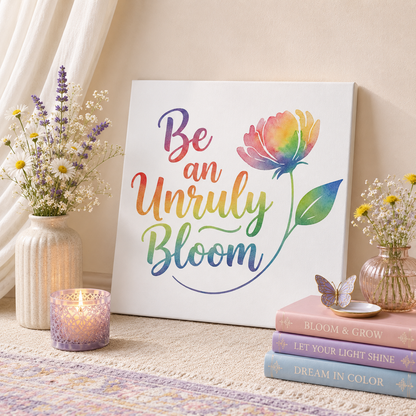 Be an Unruly Bloom – Colorful Inspirational Wall Art | Eco-friendly Canvas