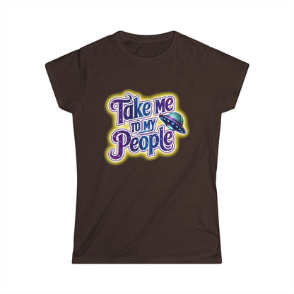 Take Me To My People Women’s Softstyle Tee – Empowering Alien UFO Space Shirt