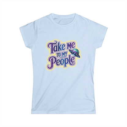 Take Me To My People Women’s Softstyle Tee – Empowering Alien UFO Space Shirt
