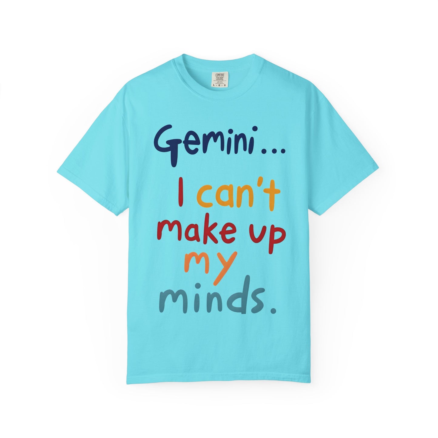 Gemini... I Can’t Make Up My Minds – Colorful Funny Zodiac Shirt