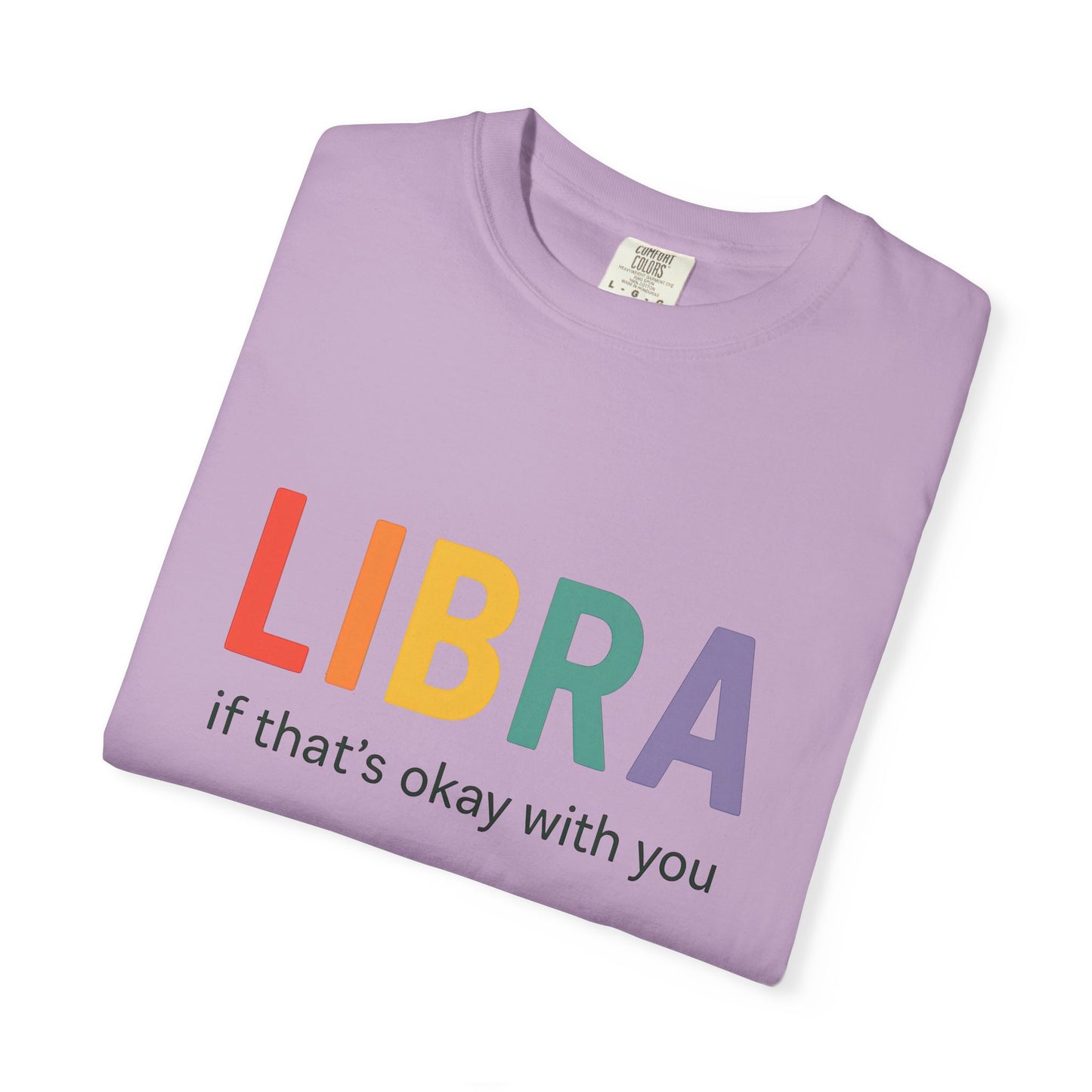LIBRA If That’s Okay With You – Funny Colorful Zodiac T-Shirt