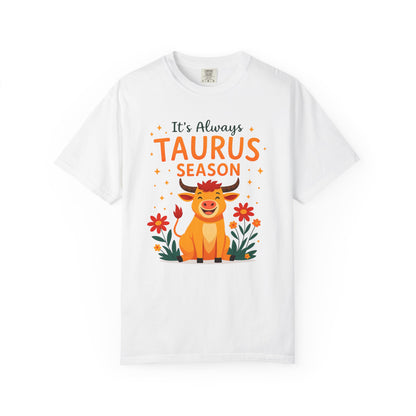 It’s Always Taurus Season Funny Tee – Zodiac Humor Shirt
