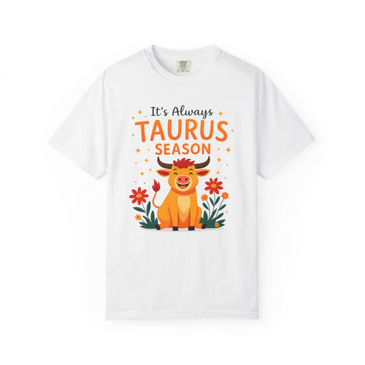 It’s Always Taurus Season Funny Tee – Zodiac Humor Shirt