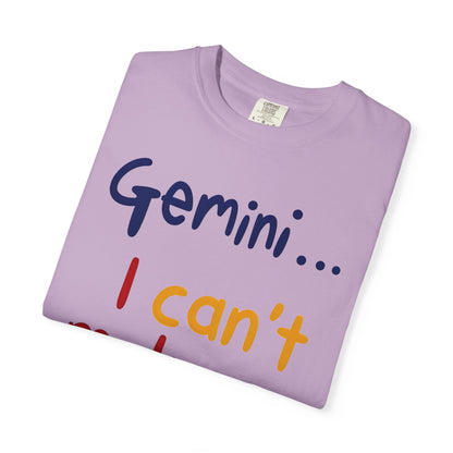 Gemini... I Can’t Make Up My Minds – Colorful Funny Zodiac Shirt