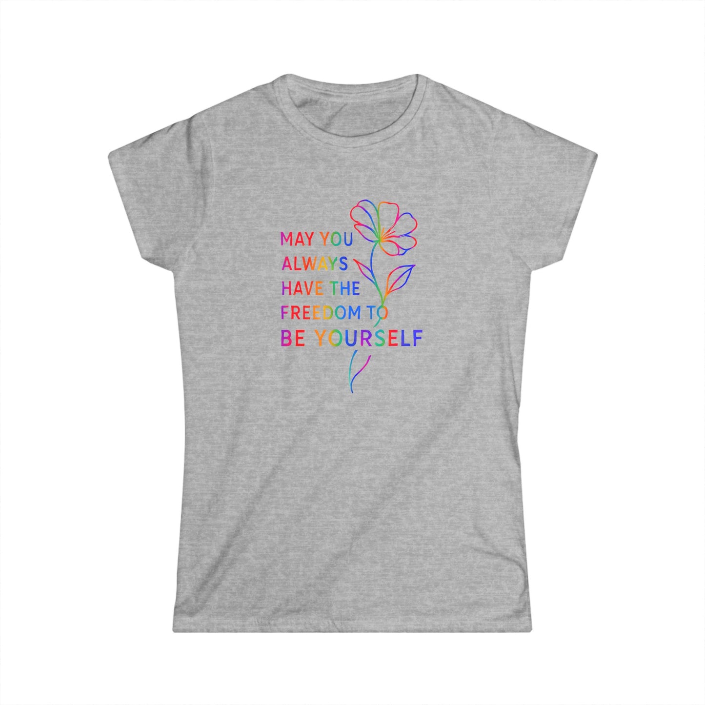 Be Yourself Affirmation Tee, May You Always Have the Freedom to Be Yourself Shirt, Self Love Graphic Tee, Inspirational Gift for Her, Rainbow Flower Shirt
