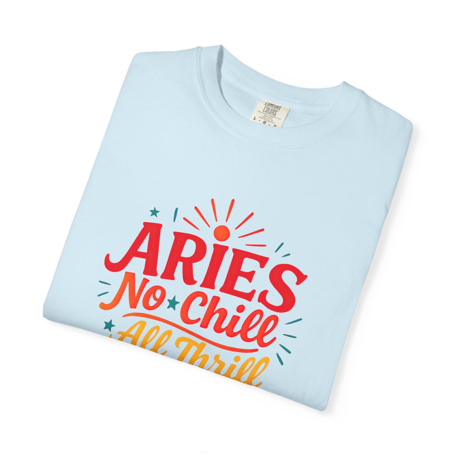 Aries No Chill All Thrill Tee – Sassy Zodiac Humor Shirt