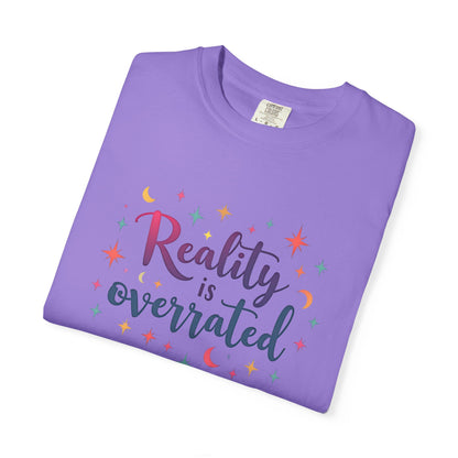 Reality Is Overrated - Funny Unisex T-Shirt