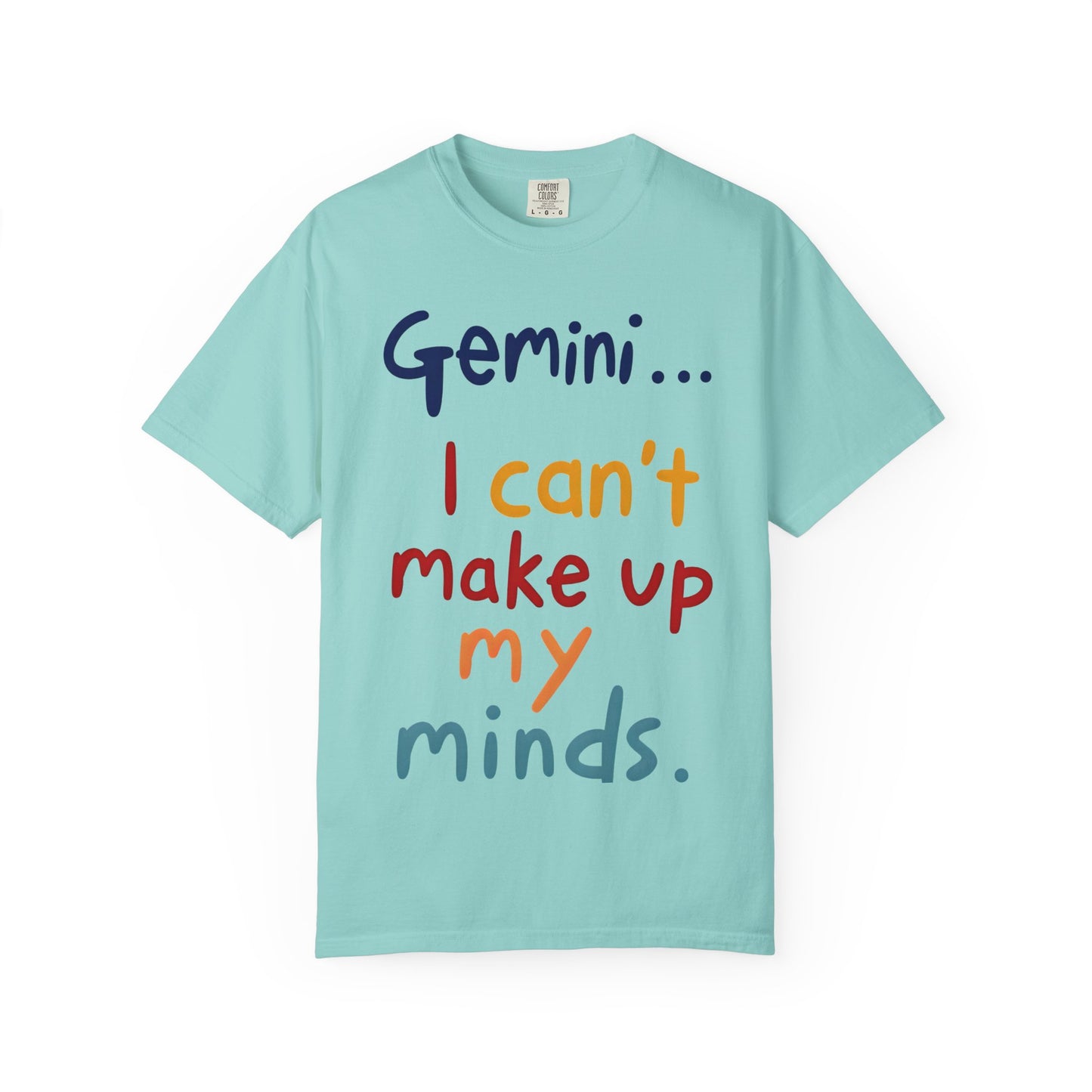 Gemini... I Can’t Make Up My Minds – Colorful Funny Zodiac Shirt
