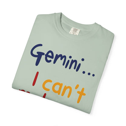 Gemini... I Can’t Make Up My Minds – Colorful Funny Zodiac Shirt