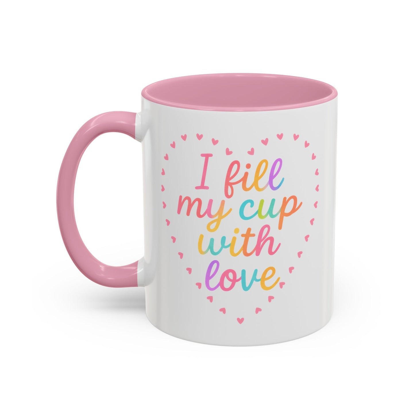 I Fill My Cup with Love – Sweet Colorful Affirmation Pink Accent Mug (11oz & 15oz)