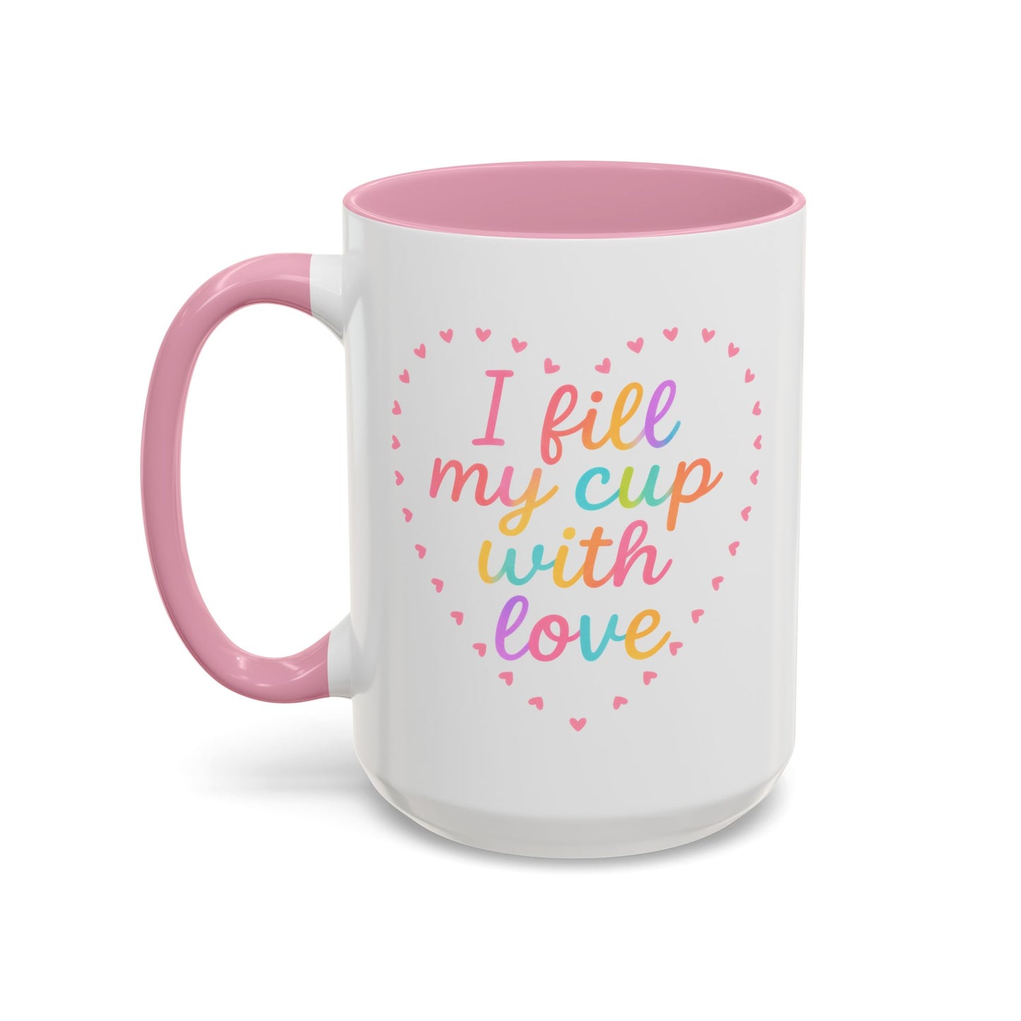 I Fill My Cup with Love – Sweet Colorful Affirmation Pink Accent Mug (11oz & 15oz)