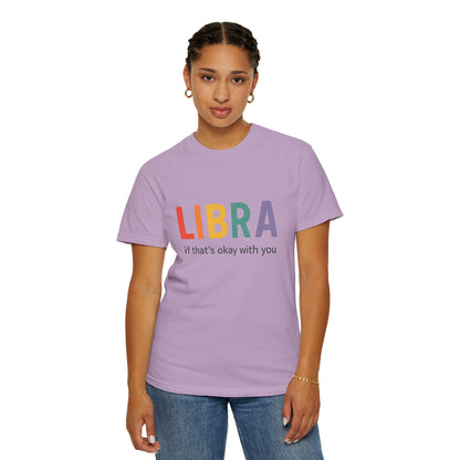 LIBRA If That’s Okay With You – Funny Colorful Zodiac T-Shirt