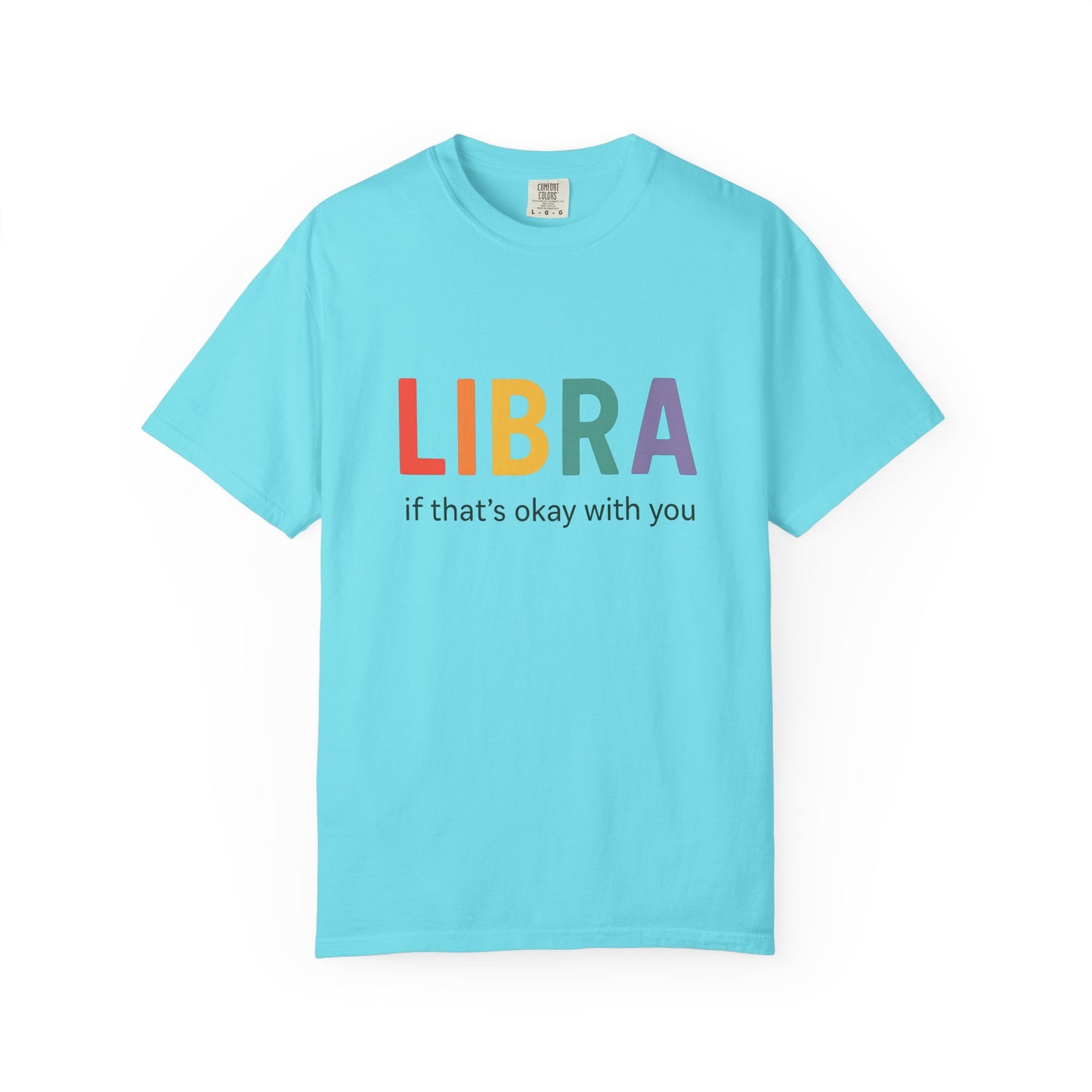 LIBRA If That’s Okay With You – Funny Colorful Zodiac T-Shirt