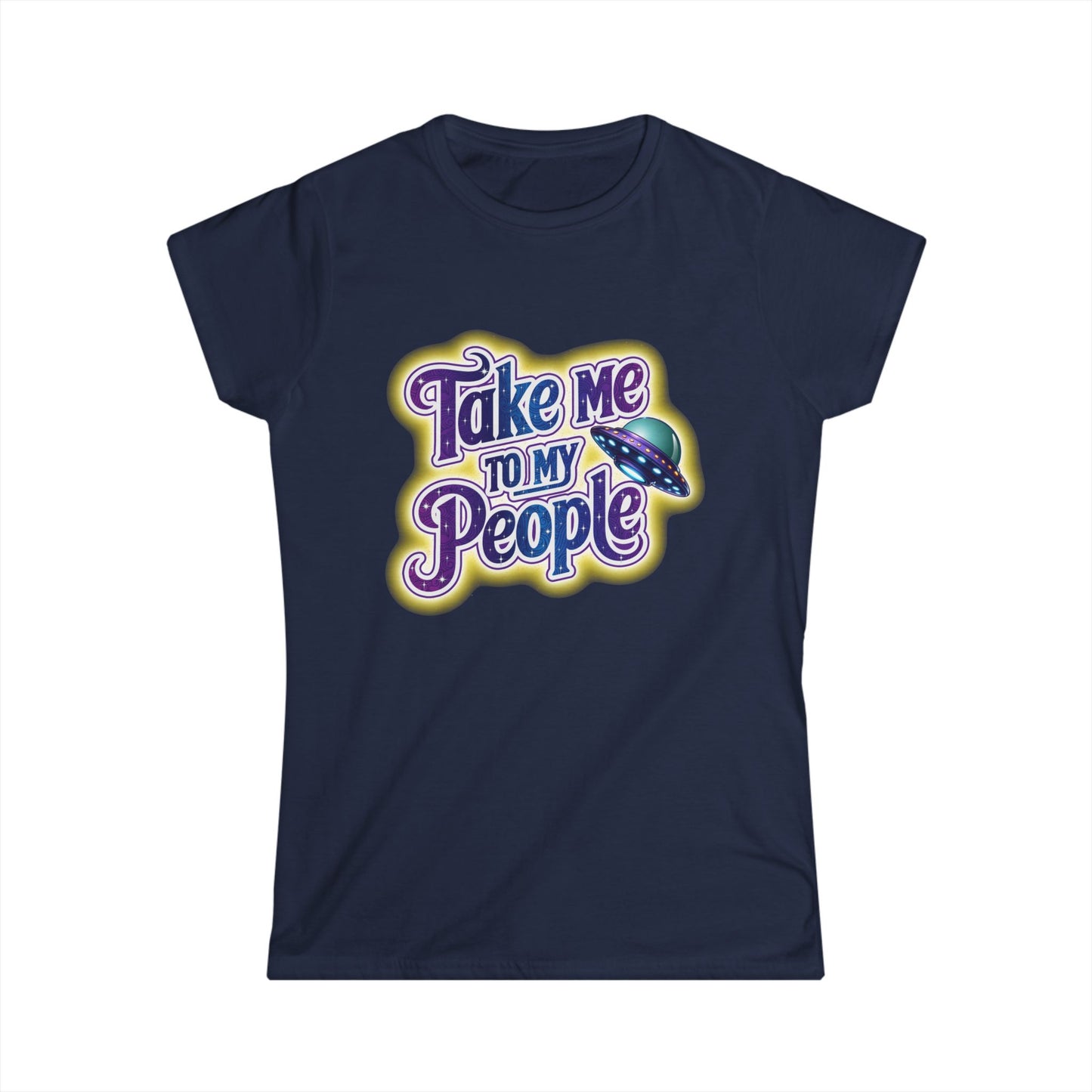 Take Me To My People Women’s Softstyle Tee – Empowering Alien UFO Space Shirt