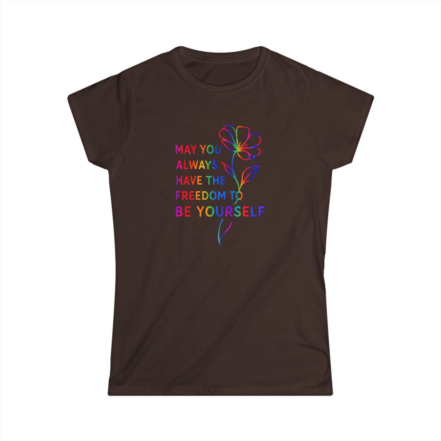 Be Yourself Affirmation Tee, May You Always Have the Freedom to Be Yourself Shirt, Self Love Graphic Tee, Inspirational Gift for Her, Rainbow Flower Shirt
