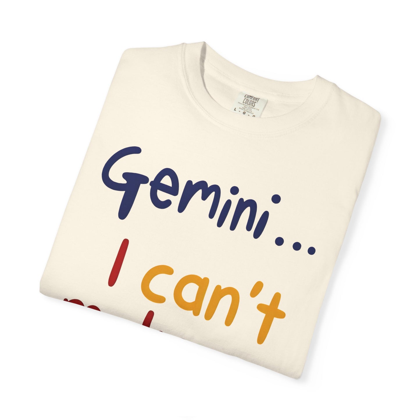Gemini... I Can’t Make Up My Minds – Colorful Funny Zodiac Shirt