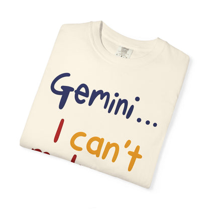 Gemini... I Can’t Make Up My Minds – Colorful Funny Zodiac Shirt