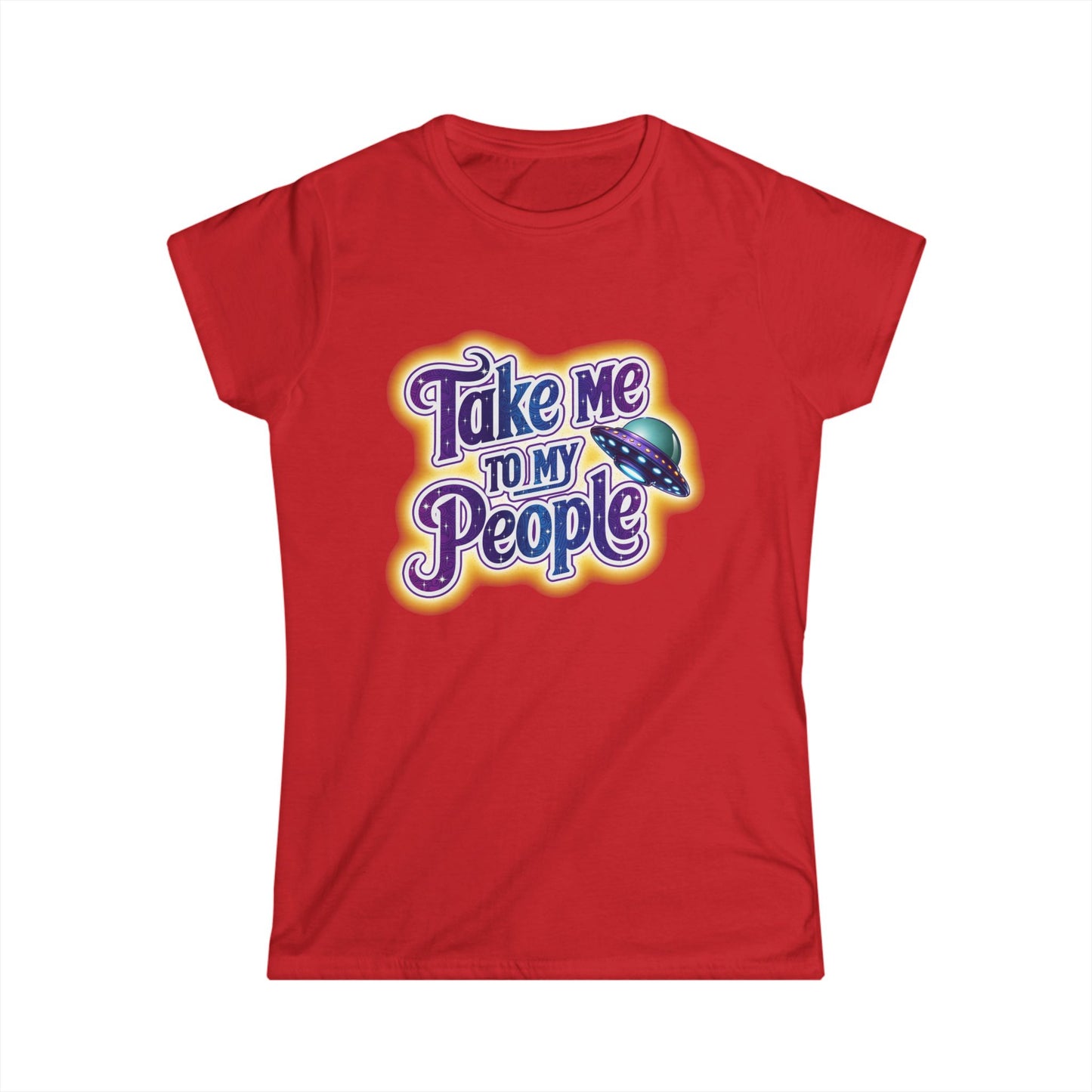 Take Me To My People Women’s Softstyle Tee – Empowering Alien UFO Space Shirt