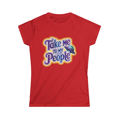 Take Me To My People Women’s Softstyle Tee – Empowering Alien UFO Space Shirt