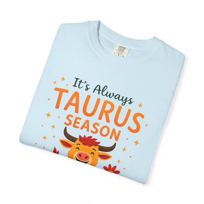 It’s Always Taurus Season Funny Tee – Zodiac Humor Shirt