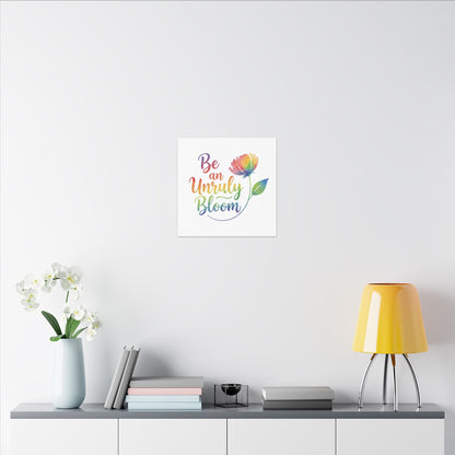 Be an Unruly Bloom – Colorful Inspirational Wall Art | Eco-friendly Canvas